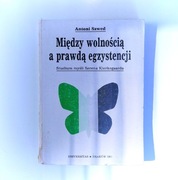 Antoni Szwed "Między wolnością a prawdą egzystencji" wydanie I