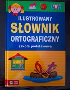 ILUSTROWANY SŁOWNIK ORTOGRAFICZNY SZKOŁA PODSTAWOWA