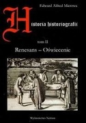 Historia Historiografii. Tom II. Renesans - Oświecenie