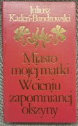 Miasto mojej matki W cieniu... J. Kadeń-Bandrowski, 1976