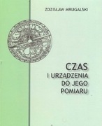 Czas i urządzenia do jego pomiaru Zdzisław Mrugalski