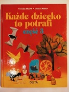 Każde dziecko to potrafi. Cz. 3. Robótki z papieru i tektury.