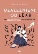 Uzależnieni od lęku. Jak porzucić nawyk niepokojenia się - Owen O'Kane 