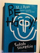 Be Happy - Szkoła Szczęścia M.J.Ryan + gratis