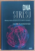 J. Ponikiewski "DNA stresu. Metody służb specjalnych do walki ze stresem"