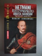 Robert Jankowski - Hetmani Rzeczypospolitej Obojga Narodów 