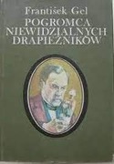 POGROMCA NIEWIDZIALNYCH DRAPIEŻNIKÓW - FRANTISEK GEL 