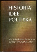 Historia, idee, polityka: księga dedykowana prof. Janowi Baszkiewiczowi
