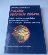 Antoni Kuczyński Polskie opisanie świata T. 2 Ameryka i Australia z Oceanią
