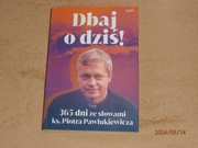 Dbaj O Dziś ! - ks. Piotr Pawlukiewicz