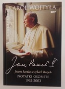 JAN PAWEŁ II NOTATKI OSOBISTE 1962 -2003 Jestem bardzo w rękach Bożych