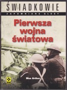 PIERWSZA WOJNA ŚWIATOWA - ŚWIADKOWIE - Max Arthur - wspomnienia żołnierzy