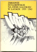 Zbrodnie hitlerowskie na ziemi Kaliskiej 1939-1945