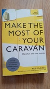 Make the Most of Your Caravan. Have Fun and Save Money. Rob McCabe