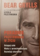 Bear Grylls - Poradnik przetrwania w życiu