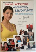 WSPÓŁCZESNY SAVOIR-VIVRE DLA NASTOLATKÓW - Joanna Jabłczyńska KSIĄŻKA