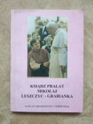 Ksiądz Prałat Mikołaj Leszczyc-Grabianka - Kapłan obdarowany cierpieniem 