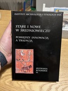 STARE I NOWE W ŚREDNIOWIECZU - POMIĘDZY INNOWACJĄ A TRADYCJĄ - NOWA