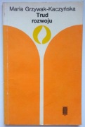 Trud rozwoju - Maria Grzywak-Kaczyńska