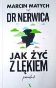 JAK ŻYĆ Z LĘKIEM. PORADNIK DOKTORA NERWICY MARCIN MATYCH