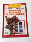 SZUKAJMY SZCZĘŚCIA W PRZYRODZIE -  CZ. KLIMUSZKO