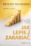 Jak lepiej zarabiać. Metody milionera Steven K. Scott