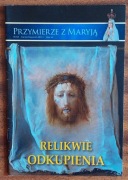 Przymierze z Maryją nr 63 marzec/kwiecień 2012 r. Relikwie Odkupienia