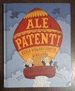 Ale patent! Księga niewiarygodnych wynalazków - Małgorzata Mycielska
