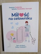 MIŁOŚĆ NA CELOWNIKU. JAK SZUKAĆ, ŻEBY ZNALEŹĆ? JOANNA GODECKA NOWA!