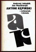 ANTONI KĘPIŃSKI - CZŁOWIEK I DZIEŁO Andrzej Jakubik Jan Masłowski