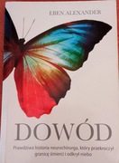 Dowód Eben Alexander Prawdziwa historia neurochirurga, który odkrył niebo