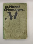 Ja, Michał z Montaigne... Józef Hen