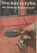 Gra bez ryzyka. Jan Andrzej Kaczmarczyk.