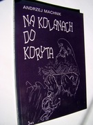 Na kolanach do koryta - autobiografia tatrzańska. Andrzej Machnik