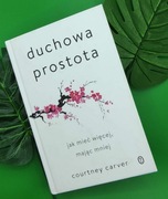 Duchowa prostota. Jak mieć więcej, mając mniej 