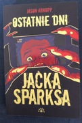Jason Arnopp - Ostatnie dni Jacka Sparksa