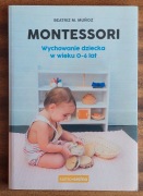 Montessori. Wychowanie dziecka w wieku 0-6 lat Beatriz M. Munoz