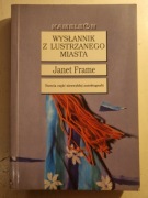 Wysłannik z Lustrzanego Miasta - Janet Frame Tom 3 autobiografii