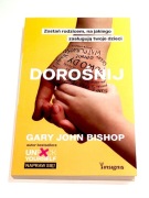Dorośnij. Zostań rodzicem na jakiego zasługują twoje dzieci Gary Bishop