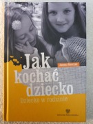Jak kochać dziecko - Dziecko w rodzinie - Janusz Korczak