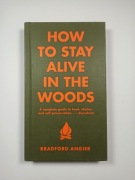 Bradford Angier - How to Stay Alive in the Woods