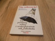 Na zdrowie! Jak poradzić sobie z uzależnieniem od alkoholu Bohdan Tadeusz