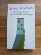 Juliusz Strachota "Cień pod blokiem Mirona Białoszewskiego"