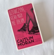 Caitlin Moran Dziewczyna którą nigdy nie byłam