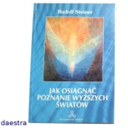 JAK OSIĄGNĄĆ POZNANIE WYŻSZYCH ŚWIATÓW R. Steiner (stan jak NOWY)