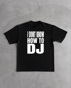 I Don’t Know How To DJ Koszulka Czarna Nowa Unisex S