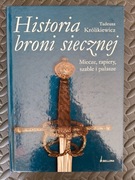 Historia broni siecznej. Miecze, rapiery, szable i pałasze- T. Królikiewicz
