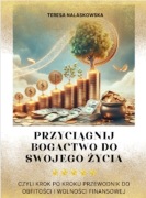 Przyciągnij bogactwo do swojego życia.Krok po kroku do obfitości finansowej