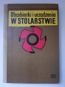Obrabiarki i urządzenia w stolarstwie -J.Bajkowski, S.Bieniek, K.Duchnowski