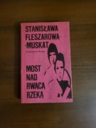 Most nad rwącą rzeką. Stanisława Fleszarowa-Muskat